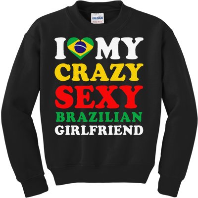 I Love My Crazy Sexy Brazilian Girlfriend Brazil Boyfriend Kids Sweatshirt