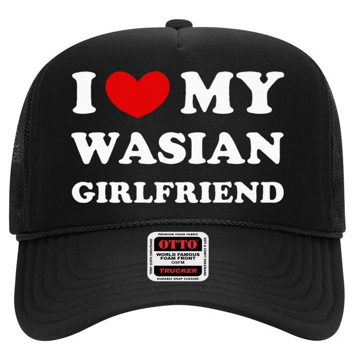 I Love My Wasian Girlfriend High Crown Mesh Back Trucker Hat