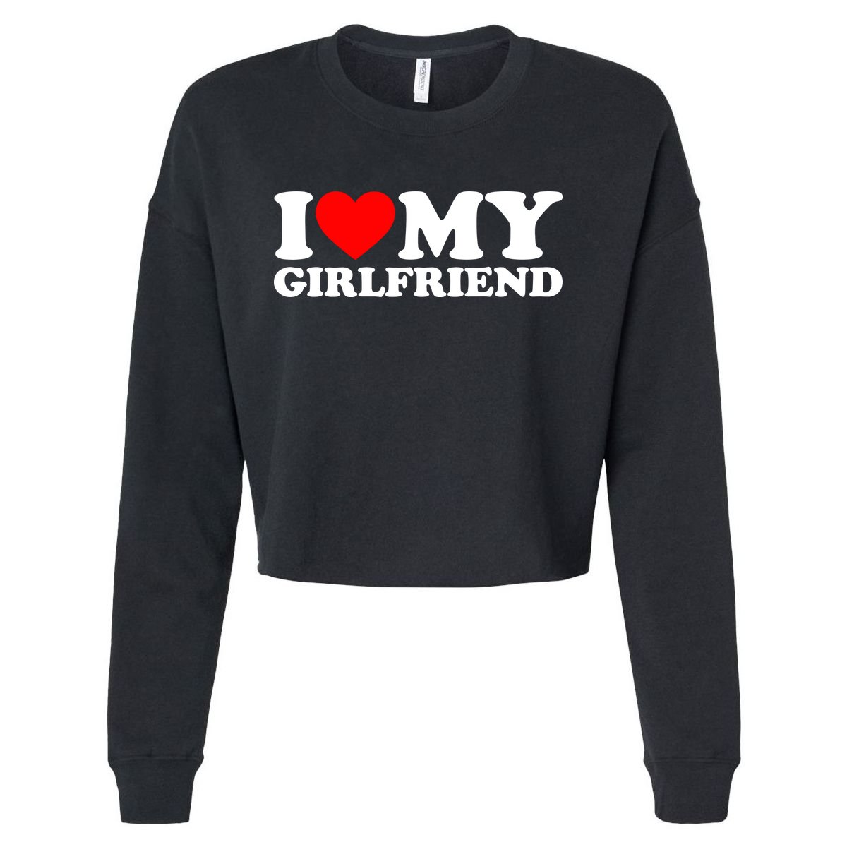 I Love My Girlfriend Shirt I Heart My Girlfriend Shirt GF Cropped Pullover Crew