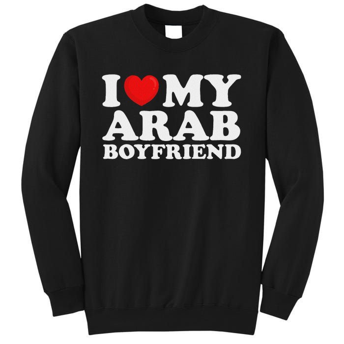 I Love My Arab Boyfriend I Heart My Hot Boyfriend Gf Tall Sweatshirt