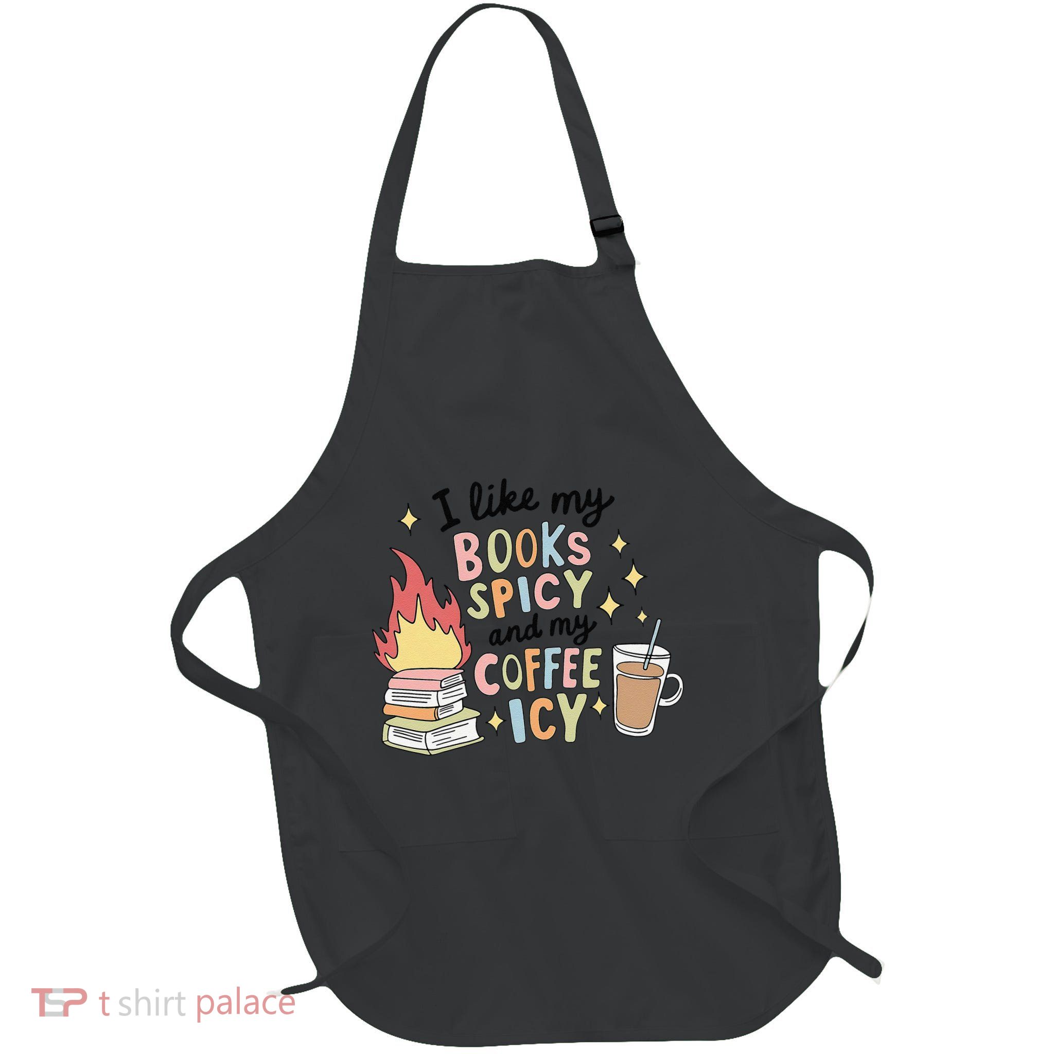 I Like My Books Spicy And My Coffee Icy Smutty Books Bookish Full-Length Apron With Pockets