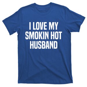 I Love My Smokin Hot Husband Funny Gift Wife Valentine's Day Gift T-Shirt