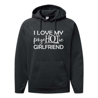 I Love My Psychotic Girlfriend Performance Fleece Hoodie