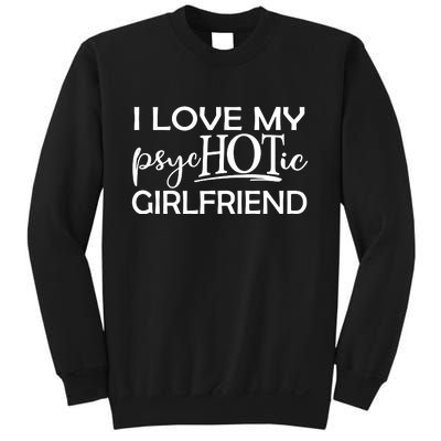 I Love My Psychotic Girlfriend Sweatshirt