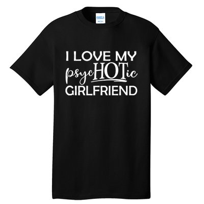 I Love My Psychotic Girlfriend Tall T-Shirt