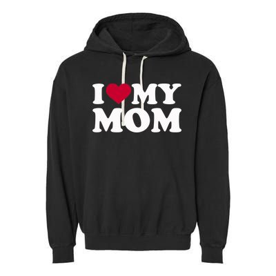 I Love My Mom Cool Gift Garment-Dyed Fleece Hoodie