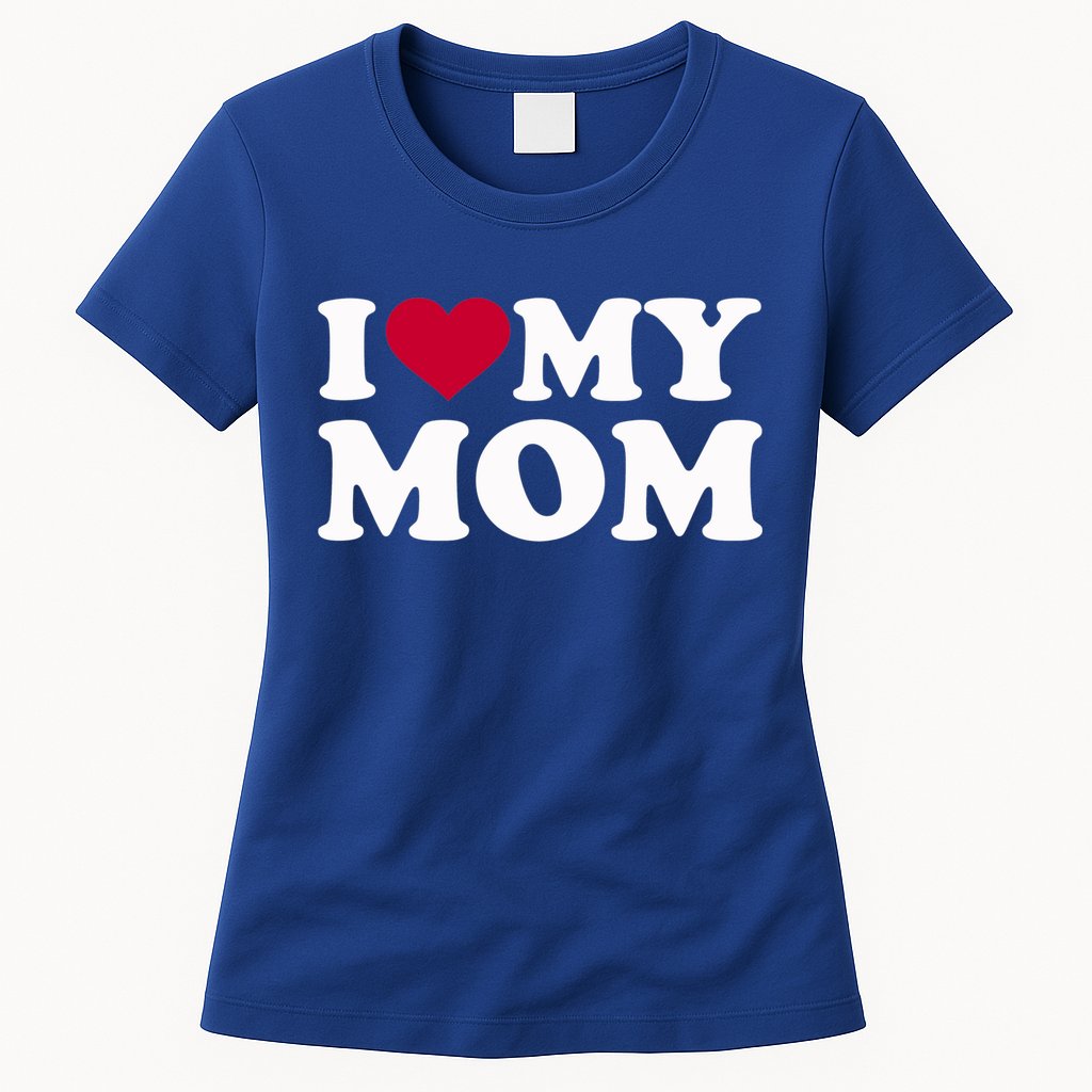 I Love My Mom Cool Gift Womens T-Shirt