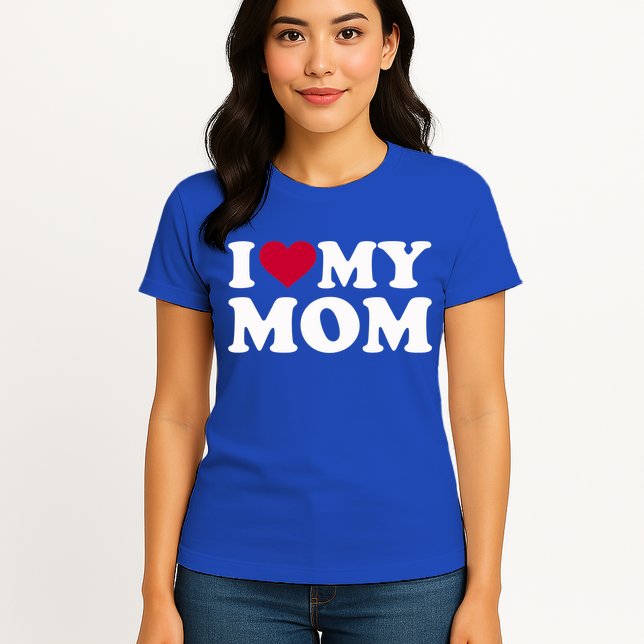 I Love My Mom Cool Gift Womens T-Shirt