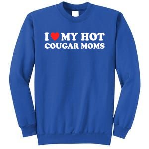 I Love My Hot Cougar Moms I Heart My Hot Cougar Moms Great Gift Sweatshirt