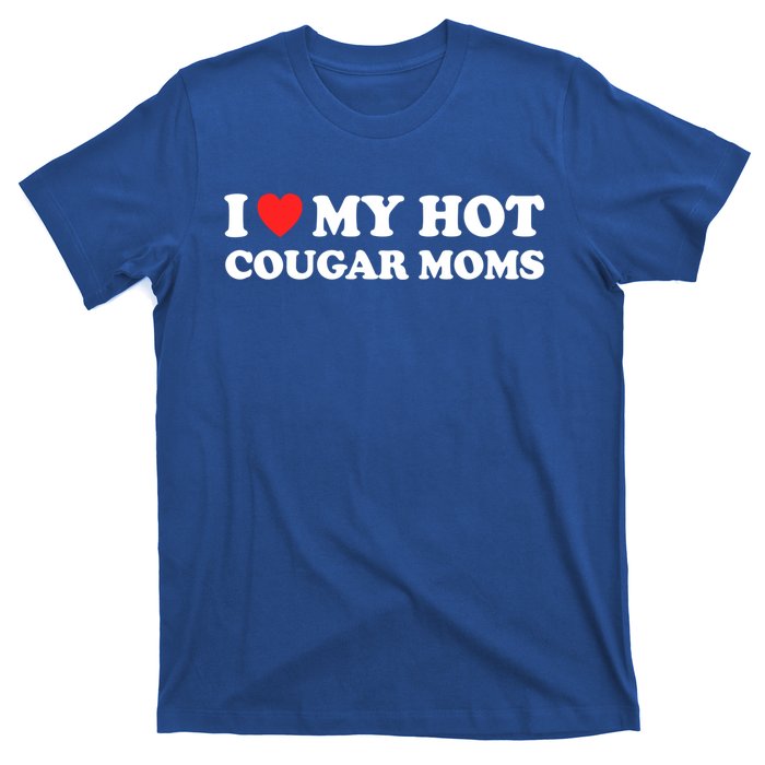 I Love My Hot Cougar Moms I Heart My Hot Cougar Moms Great Gift T-Shirt