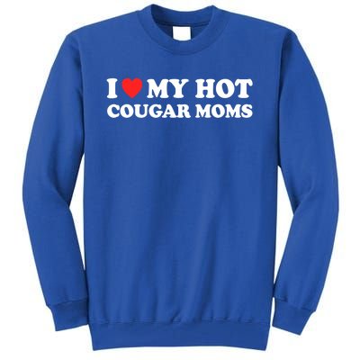 I Love My Hot Cougar Moms I Heart My Hot Cougar Moms Great Gift Tall Sweatshirt