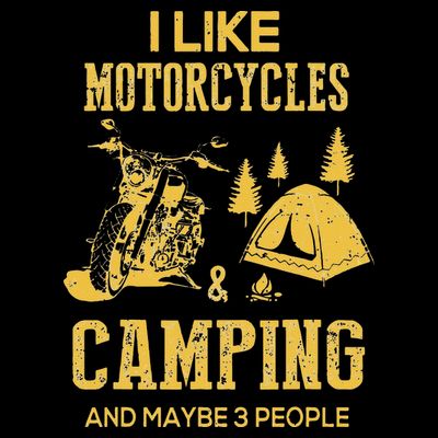 I Like Motorcycles And Camping And Maybe 3 People T-Shirt