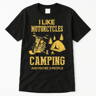 I Like Motorcycles And Camping And Maybe 3 People Tall T-Shirt