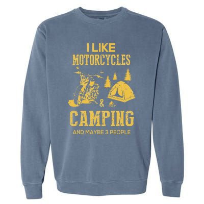 I Like Motorcycles And Camping And Maybe 3 People Garment-Dyed Sweatshirt