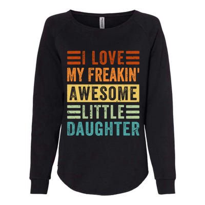 I Love My Freakin' Awesome Little Daughter Gift Family Gift Womens California Wash Sweatshirt