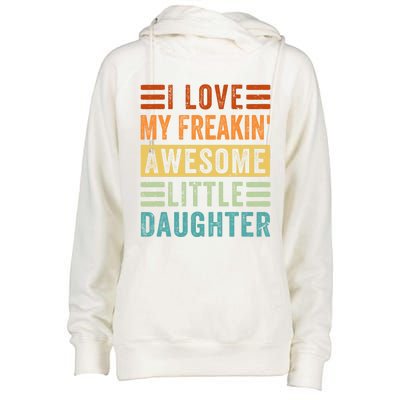 I Love My Freakin' Awesome Little Daughter Gift Family Gift Womens Funnel Neck Pullover Hood