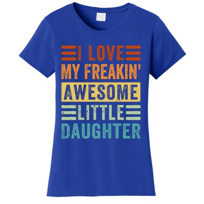 I Love My Freakin' Awesome Little Daughter Gift Family Gift Women's T-Shirt