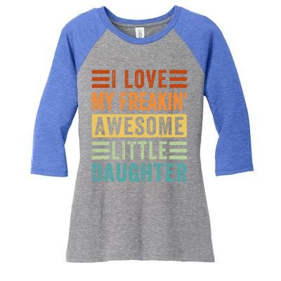 I Love My Freakin' Awesome Little Daughter Gift Family Gift Women's Tri-Blend 3/4-Sleeve Raglan Shirt