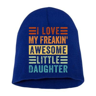 I Love My Freakin' Awesome Little Daughter Gift Family Gift Short Acrylic Beanie