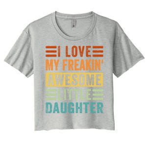 I Love My Freakin' Awesome Little Daughter Gift Family Gift Women's Crop Top Tee