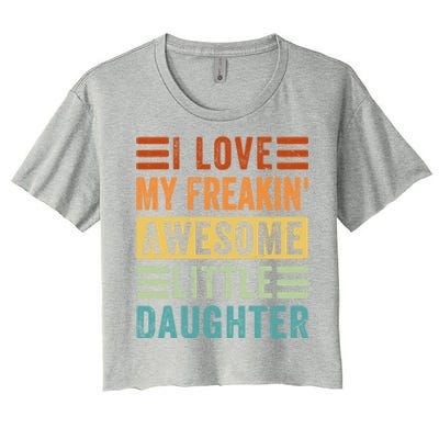 I Love My Freakin' Awesome Little Daughter Gift Family Gift Women's Crop Top Tee