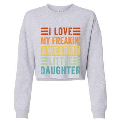 I Love My Freakin' Awesome Little Daughter Gift Family Gift Cropped Pullover Crew