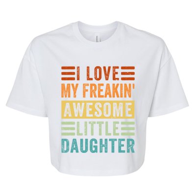 I Love My Freakin' Awesome Little Daughter Gift Family Gift Bella+Canvas Jersey Crop Tee