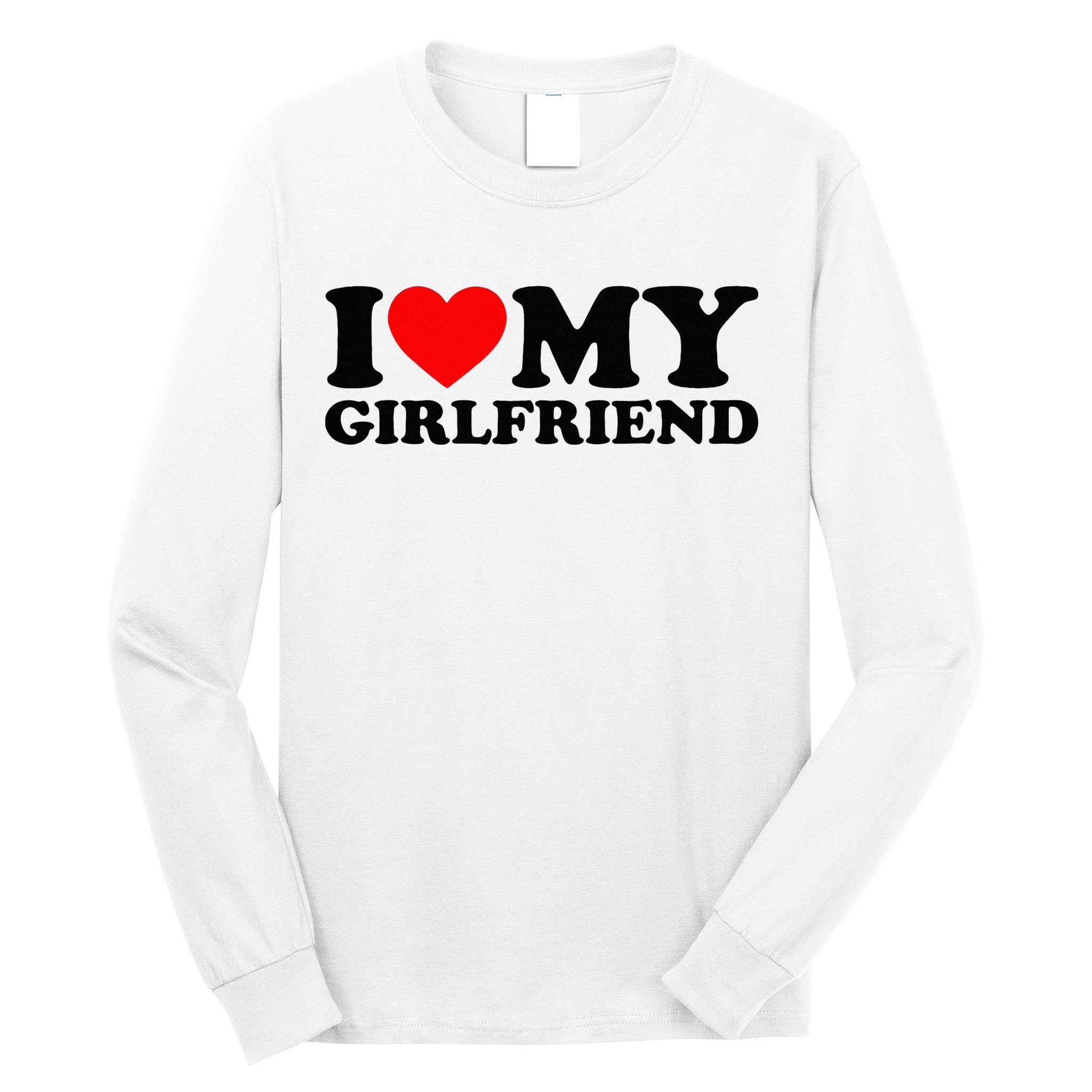 I Love My Girlfriend I Heart My Girlfriend Matching White Long Sleeve Shirt