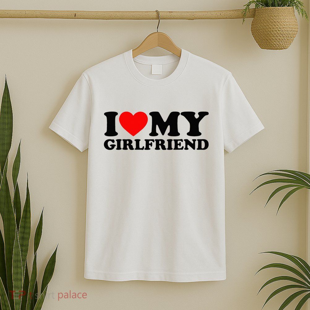 I Love My Girlfriend I Heart My Girlfriend Matching White T-Shirt