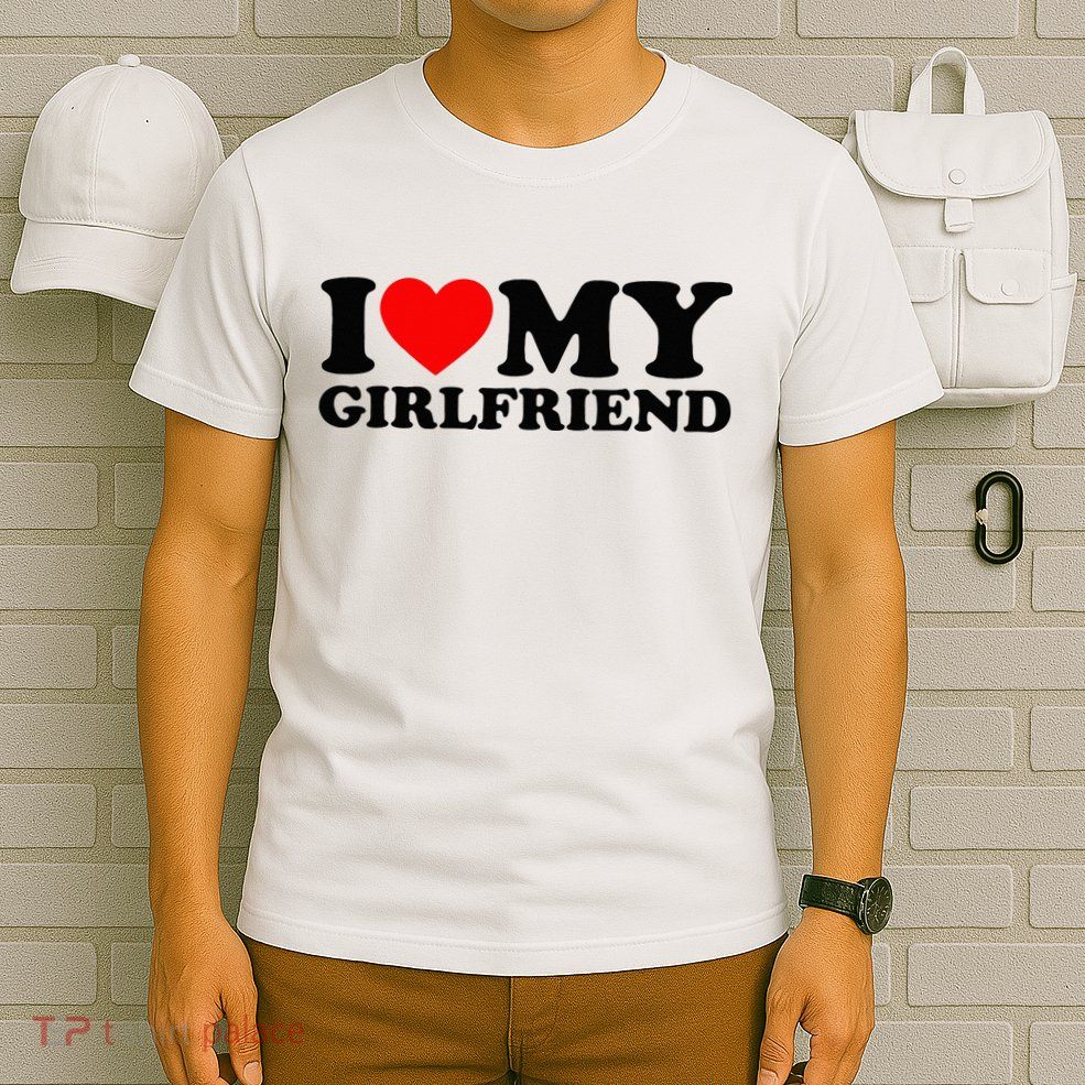 I Love My Girlfriend I Heart My Girlfriend Matching White T-Shirt