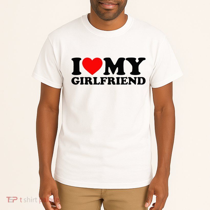 I Love My Girlfriend I Heart My Girlfriend Matching White Tall T-Shirt