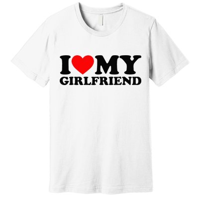 I Love My Girlfriend I Heart My Girlfriend Matching White Premium T-Shirt