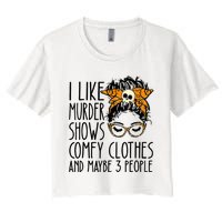 I Like Murder Shows Comfy Clothes And Maybe 3 People Funny Skull Messy Bun Women's Crop Top Tee