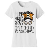 I Like Murder Shows Comfy Clothes And Maybe 3 People Funny Skull Messy Bun Women's T-Shirt