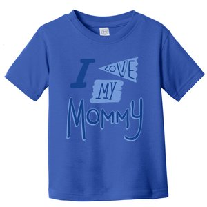 I Love My Mommy Gift Toddler T-Shirt