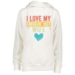 I Love My Smokin Hot Wife Funny Wife Husband Valentines Day Great Gift Womens Funnel Neck Pullover Hood