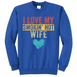 I Love My Smokin Hot Wife Funny Wife Husband Valentines Day Great Gift Tall Sweatshirt