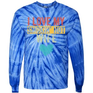 I Love My Smokin Hot Wife Funny Wife Husband Valentines Day Great Gift Tie-Dye Long Sleeve Shirt