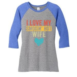 I Love My Smokin Hot Wife Funny Wife Husband Valentines Day Great Gift Women's Tri-Blend 3/4-Sleeve Raglan Shirt