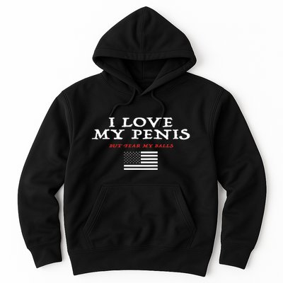 I Love My Penis But Fear My Balls Hoodie