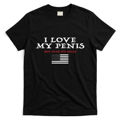 I Love My Penis But Fear My Balls T-Shirt