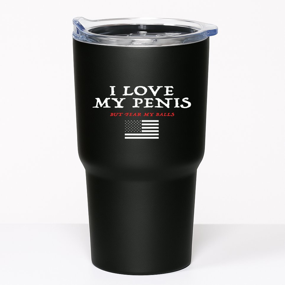 I Love My Penis But Fear My Balls Tumbler
