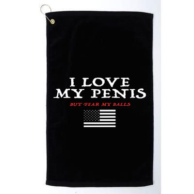 I Love My Penis But Fear My Balls Golf Towel