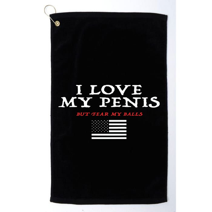 I Love My Penis But Fear My Balls Golf Towel