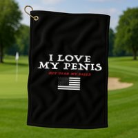 I Love My Penis But Fear My Balls Golf Towel