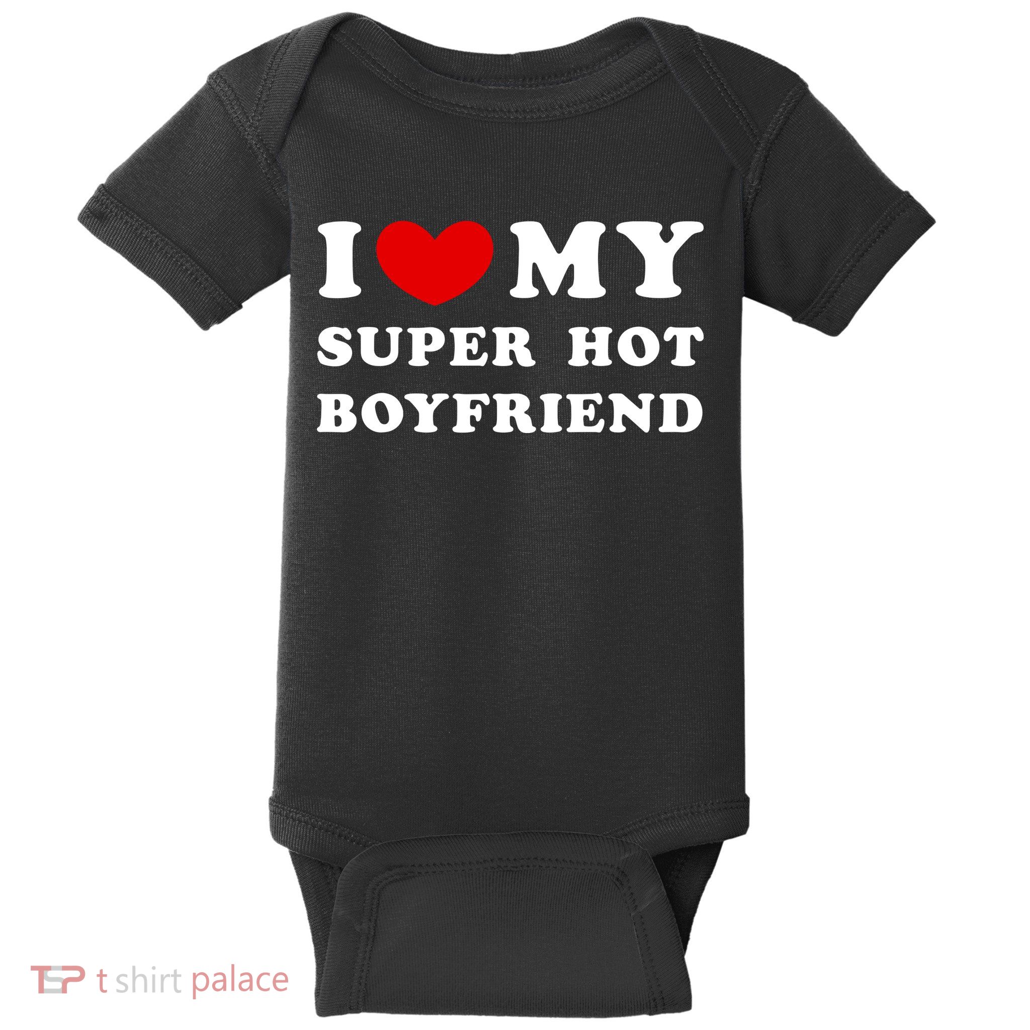 I Love My Super Hot Boyfriend I Heart My Super Hot Boyfriend Baby Bodysuit