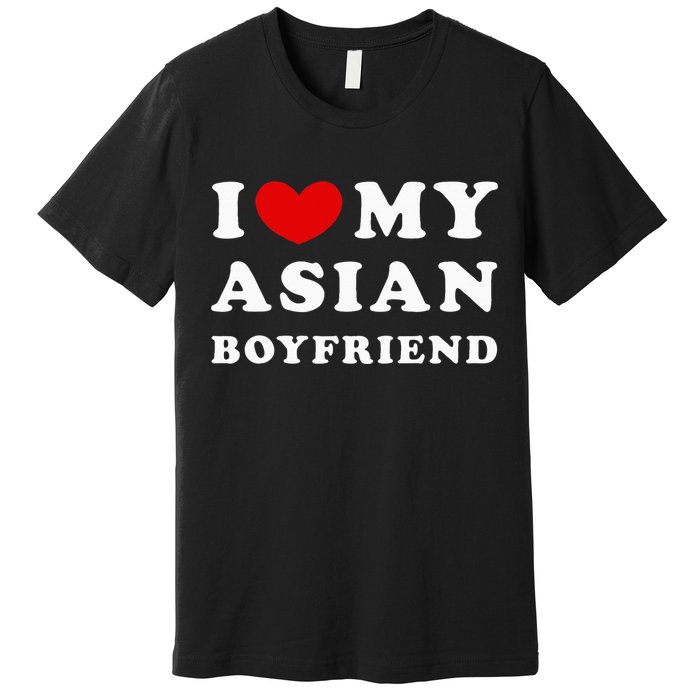 I Love My Asian Boyfriend Premium T-Shirt