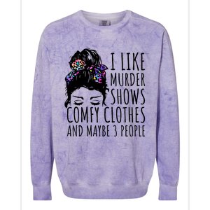 I Like Murder Shows Comfy Clothes And Maybe 3 People Colorblast Crewneck Sweatshirt