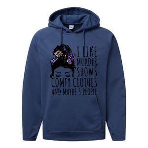 I Like Murder Shows Comfy Clothes And Maybe 3 People Performance Fleece Hoodie