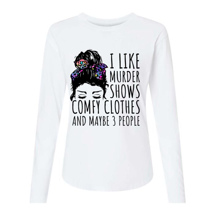 I Like Murder Shows Comfy Clothes And Maybe 3 People Womens Cotton Relaxed Long Sleeve T-Shirt